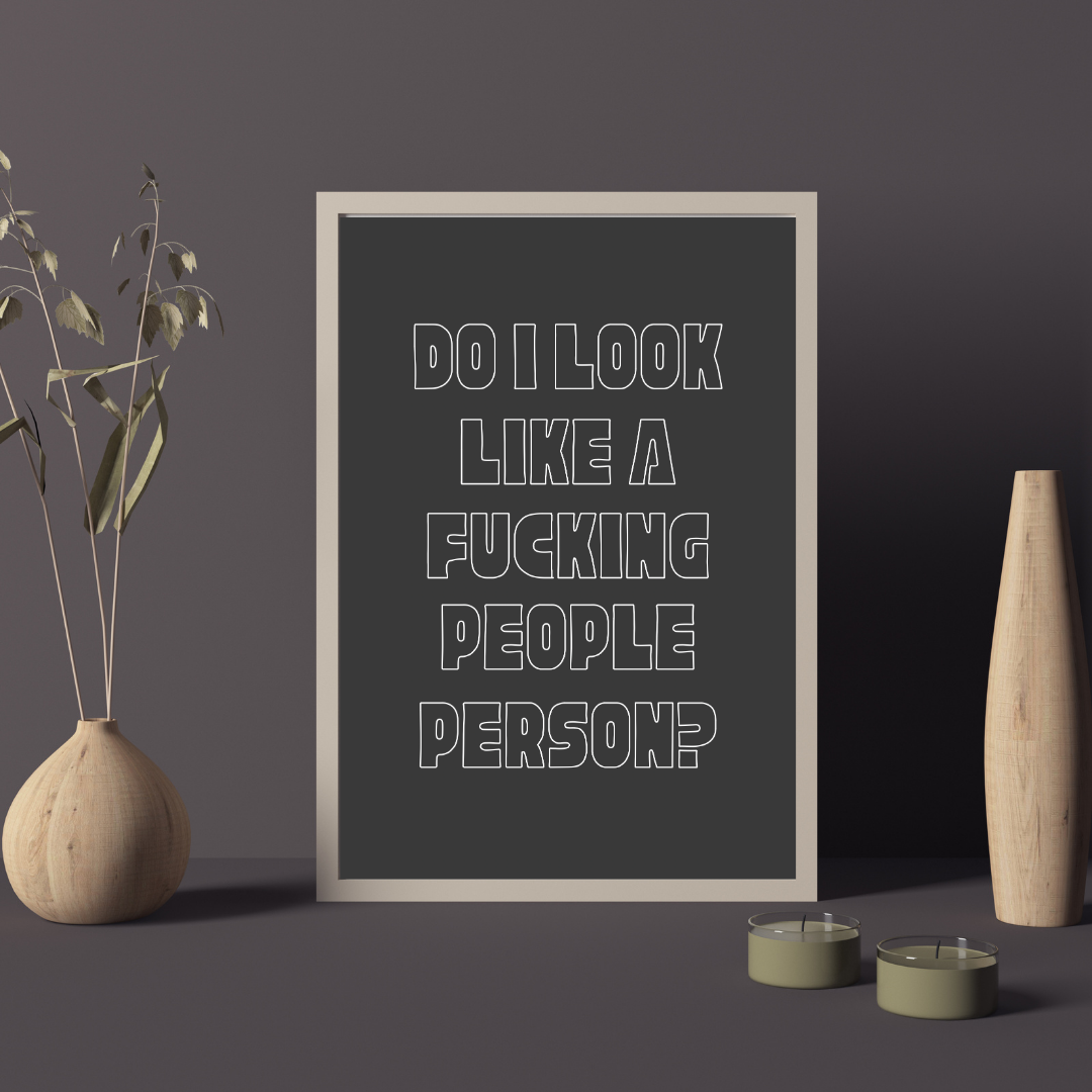 Do I Look Like a Fucking People Person? Home Funny Quote Digital Download Print