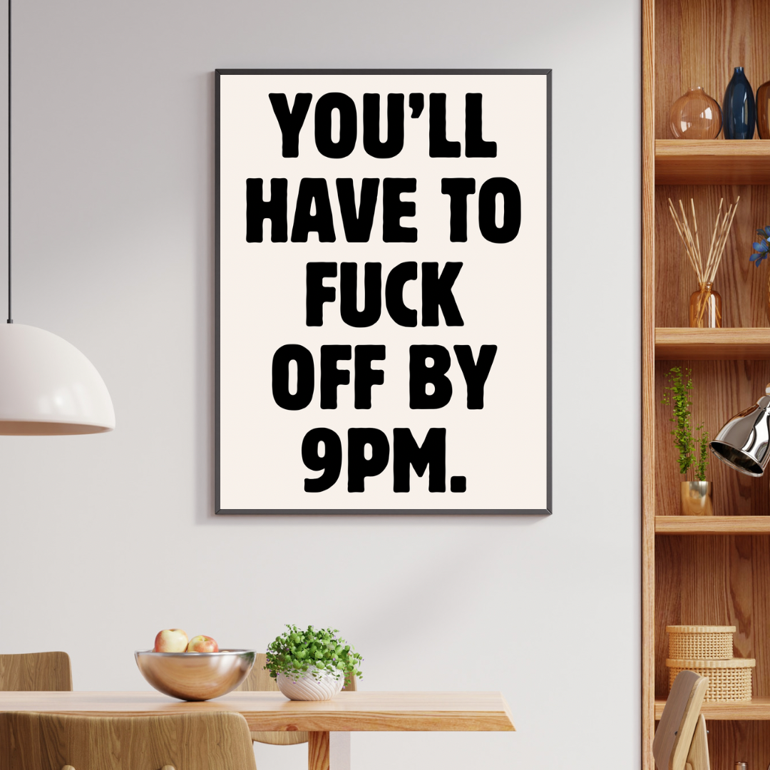 You'll have to fuck off by 9pm Quote Home Digital Download Print