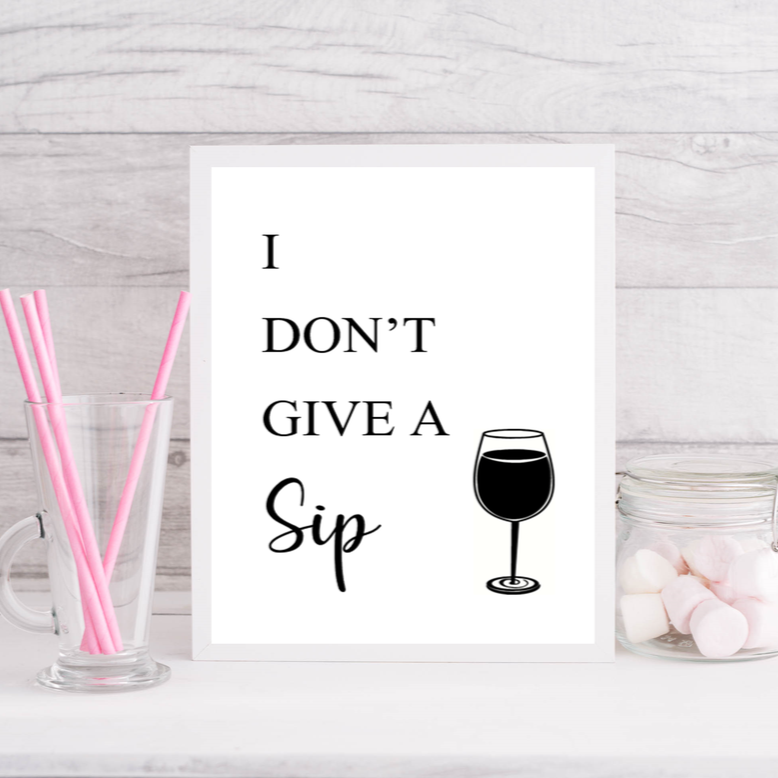 I Don't Give A Sip | Kitchen Funny Quote Print