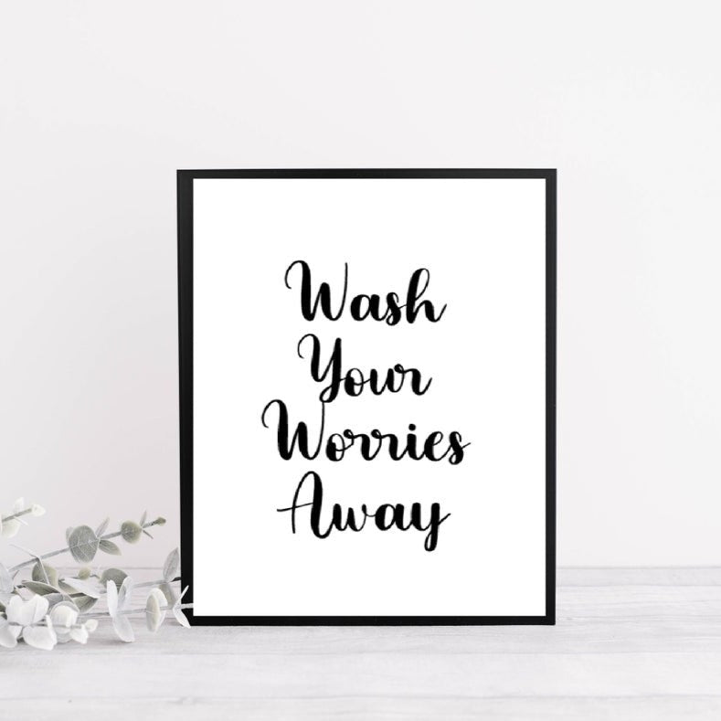 Wash Your Worries Away | Positive Bathroom | Quote Print