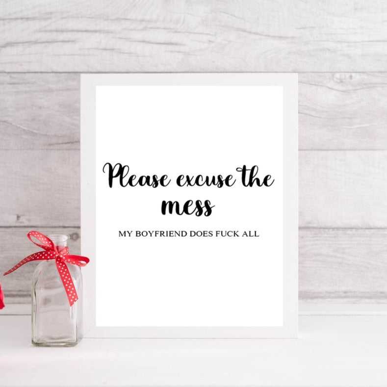 Excuse The Mess | Funny | Valentines Quote Print