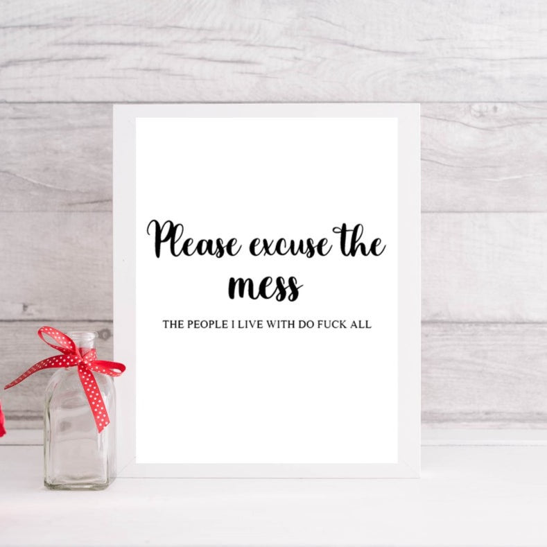 Excuse The Mess | Funny | Valentines Quote Print