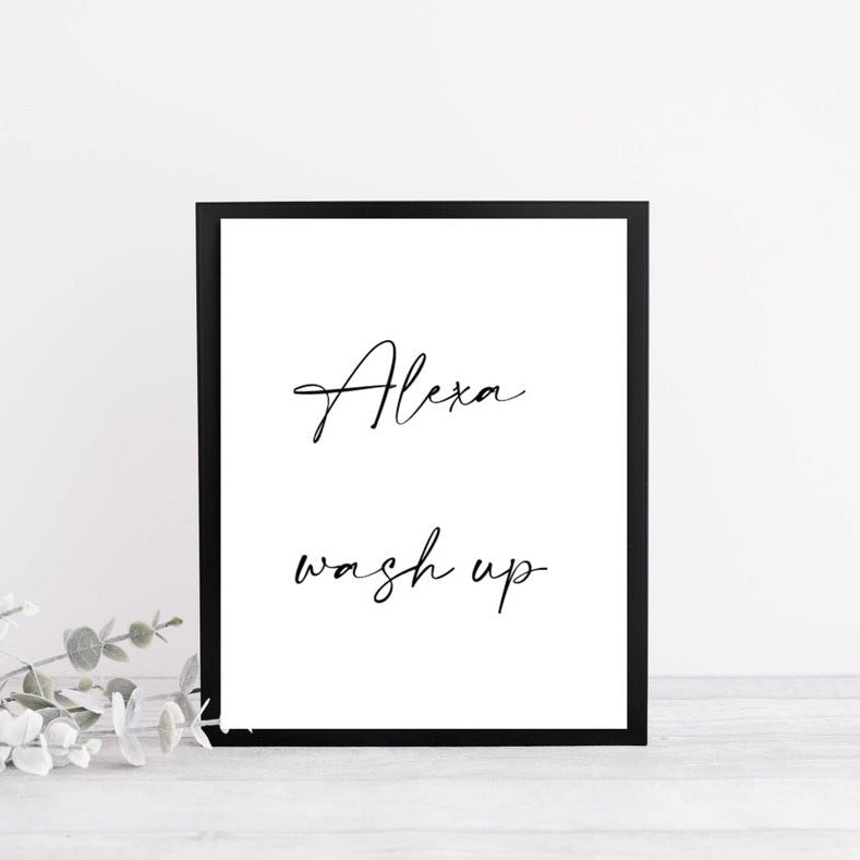 Alexa Wash Up | Funny | Kitchen Quote Print