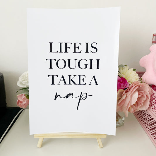 Life is tough take a nap Print