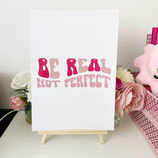 Be real not perfect Print